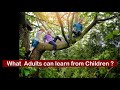 What ADULTS can LEARN from CHILDREN?