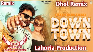 Downtown Dhol Remix Gulab Sidhu Ft. Rai Jagdish By Lahoria Production New Punjabi Song Dhol Mix 2023