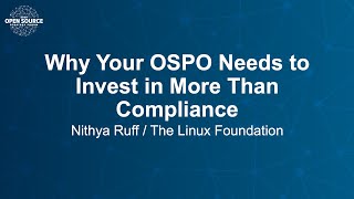 Why Your OSPO Needs to Invest in More Than Compliance - Nithya Ruff, The Linux Foundation