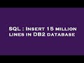 SQL : Insert 15 million lines in DB2 database