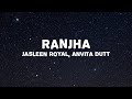 Jasleen Royal - Ranjha (Lyrics)  ft. B Praak | Romy | Anvita Dutt | Shershaah