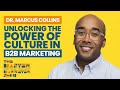 Ep. 49 Dr. Marcus Collins - Unlocking the Power of Culture in B2B Marketing