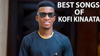 BEST OF KOFI KINAATA GHANA MUSIC #KOFIKINAATASONGS #GHANAHIGHLIFEMUSIC