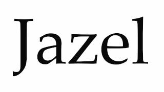 How to Pronounce Jazel
