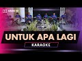 UNTUK APA LAGI KARAOKE