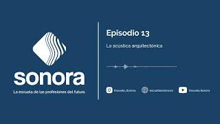 Sistema Sonora - Episodio 13 - La acústica arquitectónica