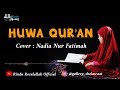 Huwa Qur'an || cover Nadia nur fatimah || Bikin mrinding!!!!