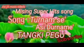 Mising Super Hits song // Turnam se' asi Durname'// Singer: TANGKI PEGU