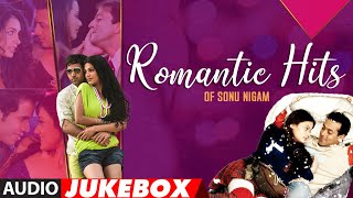 Romantic Hits Of Sonu Nigam Full Songs (Audio) Jukebox | Super Hit Romantic Songs