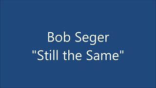 "Still the Same" - Bob Seger STUDIO VERSION + LYRICS
