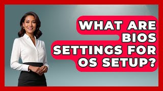 What Are BIOS Settings For OS Setup? - The Hardware Hub