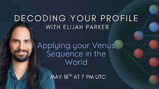 Decoding Your Gene Keys Profile Applying Your Venus Sequence In The World With Elijah Parker