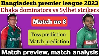 Bpl 2023 match no 8 | Dhaka dominators vs Sylhet strikers match prediction | toss prediction |