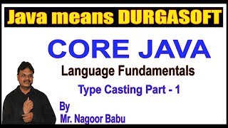 Core Java || Language Fundamentals || Type Casting Part - 1 || by Nagoor Babu