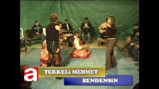 TEKKELİ MEHMET BALDIRA BENDENSİN