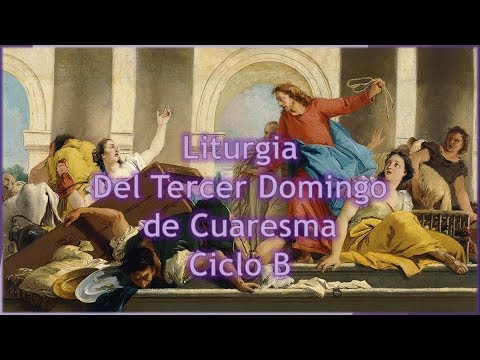 Liturgia Del Tercer Domingo De Cuaresma Ciclo B - YouTube