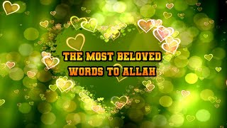 THE MOST BELOVED WORDS TO ALLAH