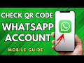 How To Check QR Code In Whatsapp Account - (Full Guide!)