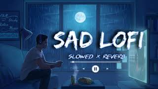 Sad Mix-up Lofi Song | B Praak Mash-up