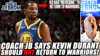 Coach JB Says Kevin Durant Should NOT Return To Warriors!