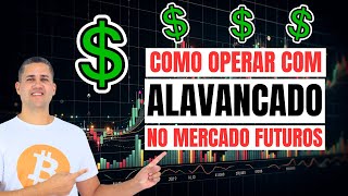 Passo a Passo para Operar Alavancado no Mercado Futuros