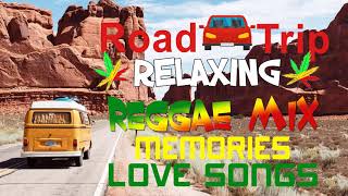 ROAD TRIP REGGAE NONSTOP SONGS - REGGAE REMIX SONGS - MEMORIES REGGAE LOVE SONGS