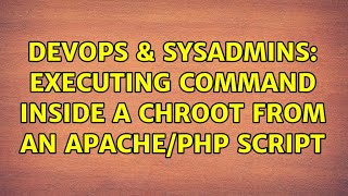 DevOps & SysAdmins: Executing command inside a chroot from an apache/php script