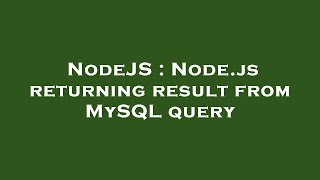 NodeJS : Node.js returning result from MySQL query