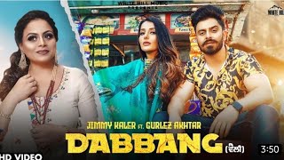 Dabbang (Full Song) Jimmy Kaler Ft. Gurlez Akhtar _ Mistabaaz _ Sonia Mann _ New Punjabi Songs 2021