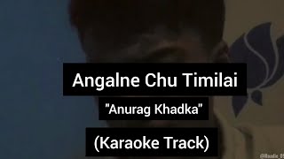 Angalne Chu Timilai - Anurag Khadka | Karaoke Track | With Lyrics |