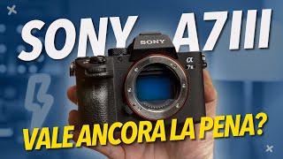 SONY A7III - Vale ancora la pena acquistarla nel 2024?