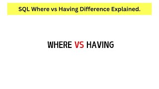 SQL WHERE vs Having Clause Difference Explained Using Simple Examples.