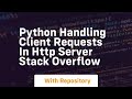 python Handling client requests in http server Stack Overflow