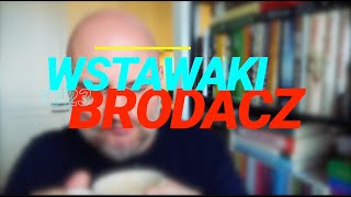 Wstawaki [#1723] Brodacz