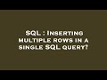SQL : Inserting multiple rows in a single SQL query?