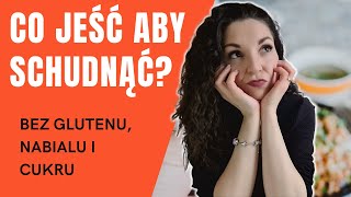 Co jeść aby schudnąć? Dieta bez glutenu, nabiału i cukru