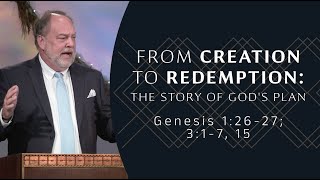 From Creation to Redemption: The Story of God's Plan | Genesis 1:26-27; 3:1-7, 15 | Duane Mellor