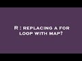 R : replacing a for loop with map?