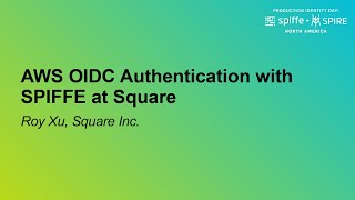 AWS OIDC Authentication with SPIFFE at Square - Roy Xu, Square Inc.