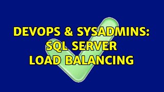 DevOps & SysAdmins: SQL Server Load balancing (2 Solutions!!)