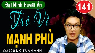 Đại minh huyết án tập 141 – Trở Về Mạnh Phủ - Truyện trinh thám Cực Hay do Mc Tuấn Anh diễn đọc