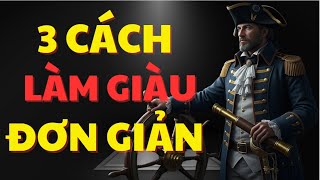 3 Cách Làm Giàu Đơn Giản Mà Hiệu Quả - Bí Mật Của Kinh Doanh