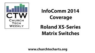 CTW InfoComm 2014 Coverage: Roland XS-Series Video Matrix Switchers