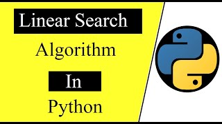 Linear Search Algorithm using Python Programming | DataStructures & Algorithms using Python tutorial