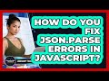 How Do You Fix JSON.parse Errors In JavaScript? - JavaScript Toolkit