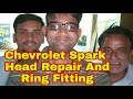 Chevrolet Spark Head Repair And Engine Ring Fitting.