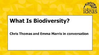 What Is Biodiversity? - Chris Thomas and Emma Marris in conversation