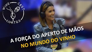 CORTES WINECAST - A FORÇA DO APERTO DE MÃOS NO MUNDO DO VINHO