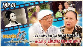 Người Kể Chuyện Đời 1| Kiều Mai Lý - Cô Đào Làm Vợ Đại Gia 33 Năm Không Hôn Thú, U70 Vẫn Trọn Đam Mê