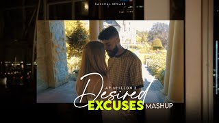 DESIRED EXCUSES MASHUP - Ap Dhillon | Gurinder Gill | Shinda kahlon |Kehndi hundi si